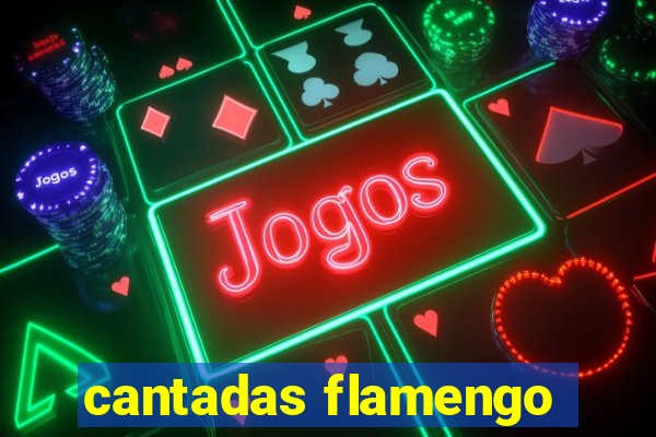 cantadas flamengo